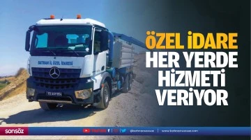 &Ouml;zel İdare, her yerde hizmeti veriyor
