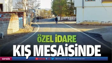 &Ouml;zel idare kış mesaisinde