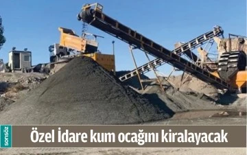 &Ouml;ZEL İDARE KUM OCAĞINI KİRALAYACAK