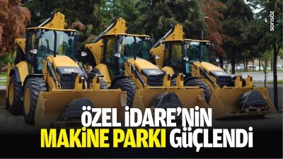 &Ouml;zel İdare&rsquo;nin makine parkı g&uuml;&ccedil;lendi