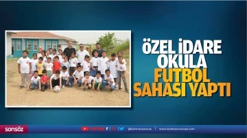 &Ouml;zel İdare, okula futbol sahası yaptı