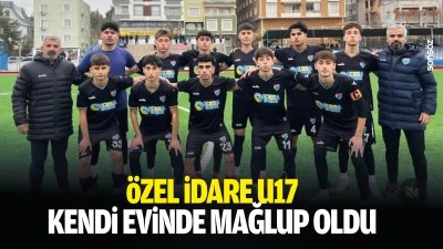 &Ouml;zel İdare U17 kendi evinde mağlup oldu 