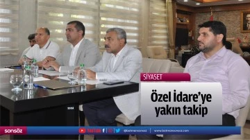 &Ouml;zel İdare&rsquo;ye yakın takip