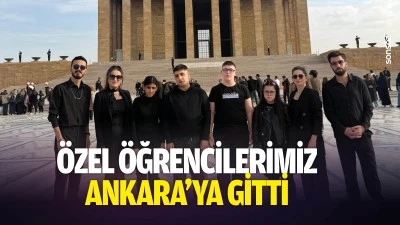&Ouml;zel &ouml;ğrencilerimiz Ankara&rsquo;ya gitti