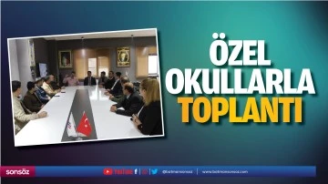 &Ouml;zel okullarla toplantı&hellip;