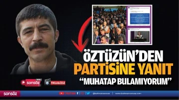 &Ouml;zt&uuml;z&uuml;n&rsquo;den partisine yanıt; &ldquo;Muhatap bulamıyorum&rdquo;