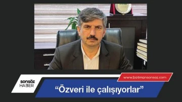 &ldquo;&Ouml;zveri ile &ccedil;alışıyorlar&rdquo;