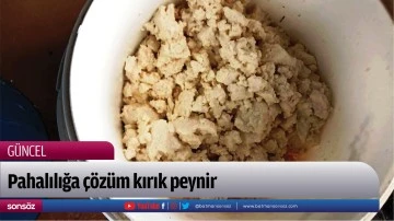 Pahalılığa &ccedil;&ouml;z&uuml;m kırık peynir