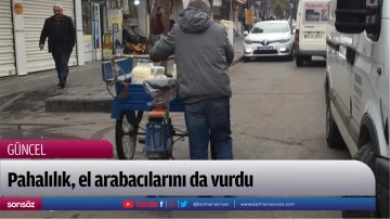 Pahalılık, el arabacılarını da vurdu 