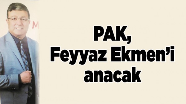 PAK, FEYYAZ EKMEN&rsquo;İ ANACAK