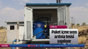 Paket i&ccedil;me suyu arıtma tesisi yapılıyor