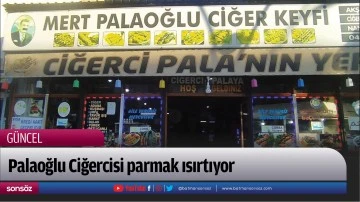 Palaoğlu Ciğercisi parmak ısırtıyor