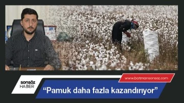 &ldquo;Pamuk daha fazla kazandırıyor&rdquo;