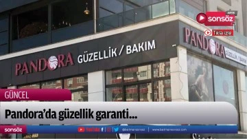 Pandora&rsquo;da g&uuml;zellik garanti...