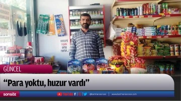 &ldquo;Para yoktu, huzur vardı&rdquo;