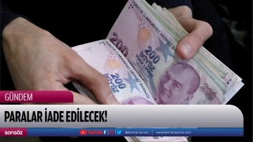 Paralar iade edilecek!