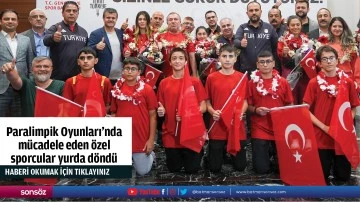 Paralimpik Oyunları&rsquo;nda m&uuml;cadele eden &ouml;zel  sporcular yurda d&ouml;nd&uuml;