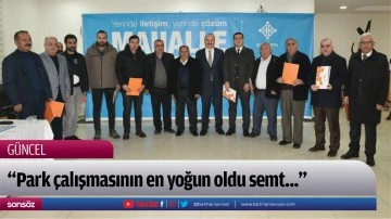 &ldquo;Park &ccedil;alışmasının en yoğun oldu semt...&rdquo;