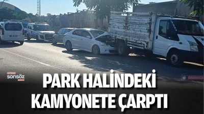 Park halindeki kamyonete &ccedil;arptı