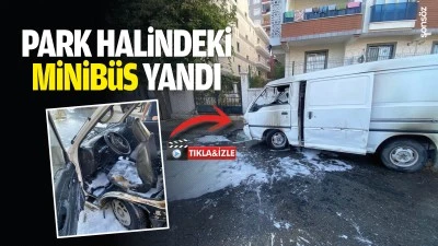 Park halindeki minib&uuml;s yandı