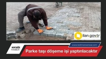 Parke taşı d&ouml;şeme işleri yaptırılacaktır