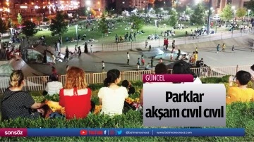 Parklar, akşam cıvıl cıvıl