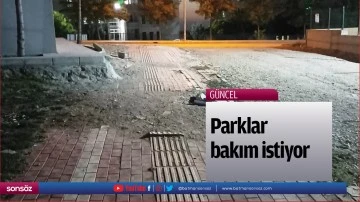 Parklar bakım istiyor