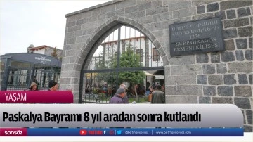 Paskalya Bayramı 8 yıl aradan sonra kutlandı