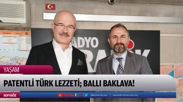 PATENTLİ TÜRK LEZZETİ; BALLI BAKLAVA!