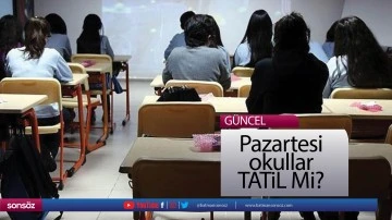 Pazartesi  okullar  TATiL Mi?
