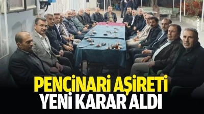 Pencinari Aşireti yeni karar aldı
