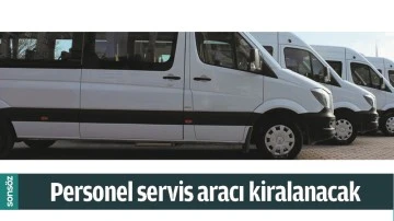PERSONEL SERVİS ARACI KİRALANACAK