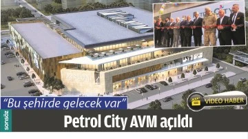 PETROL CİTY AVM A&Ccedil;ILDI