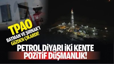 Petrol diyarı iki kente pozitif d&uuml;şmanlık! TPAO, Batman ve Şırnak&rsquo;ı g&ouml;zden &ccedil;ıkardı!