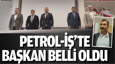 Petrol-İş&rsquo;te başkan belli oldu
