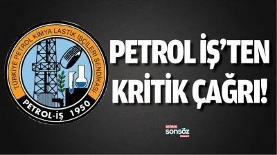 Petrol İş&rsquo;ten kritik &ccedil;ağrı!