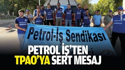 Petrol İş&rsquo;ten TPAO&rsquo;ya sert mesaj
