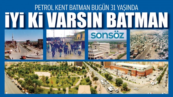 PETROL KENT BATMAN BUG&Uuml;N 31 YAŞINDA