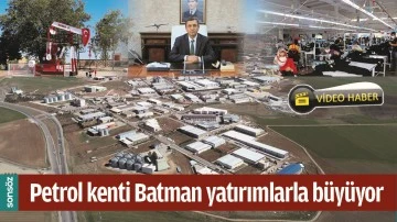 PETROL KENTİ BATMAN YATIRIMLARLA B&Uuml;Y&Uuml;YOR