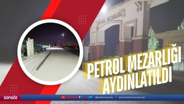 Petrol Mezarlığı aydınlatıldı