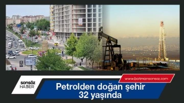 Petrolden doğan şehir, 32 yaşında