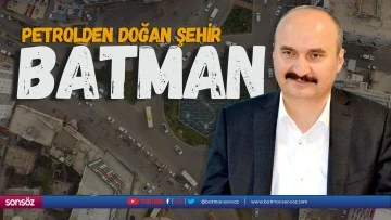 Petrolden doğan şehir Batman&hellip;