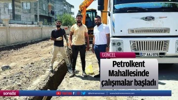 Petrolkent Mahallesinde &ccedil;alışmalar başladı