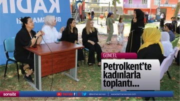 Petrolkent&rsquo;te kadınlarla toplantı&hellip;