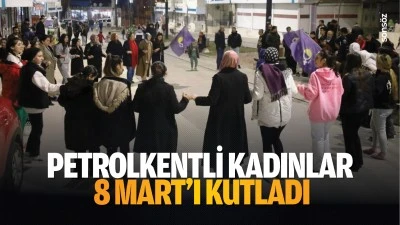 Petrolkentli Kadınlar 8 Mart&rsquo;ı kutladı