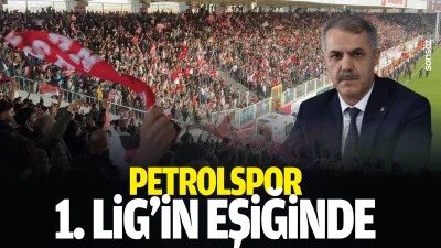 Petrolspor 1. Lig&rsquo;in eşiğinde