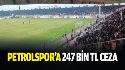 Petrolspor&rsquo;a 247 bin TL ceza