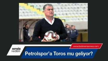 Petrolspor&rsquo;a Toros mu geliyor?