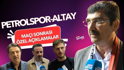 Petrolspor-Altay ma&ccedil;ı sonrası &ouml;zel a&ccedil;ıklamalar