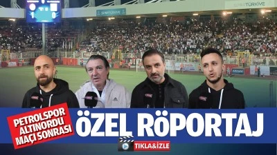 Petrolspor-Altınordu ma&ccedil;ı sonrası &ouml;zel r&ouml;portaj